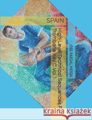 High-Level Technical Sequences For trombone Key C Vol.1 TROMBONE: Spain Jose Lopez Pardal Pardal Music Company Pardal Jose Pardal Merza 9798567823514 Independently Published - książka