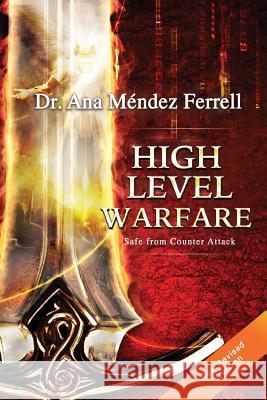 High Level Warfare, Safe from Counter Attack Dr Ana Mendez Ferrell 9781944681241 Voice of the Light Ministries, Incorporated - książka