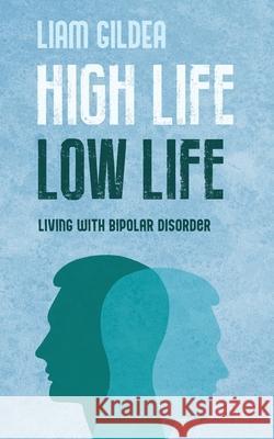 High Life Low Life: Living with bipolar disorder Gildea, Liam 9798473522129 Independently Published - książka