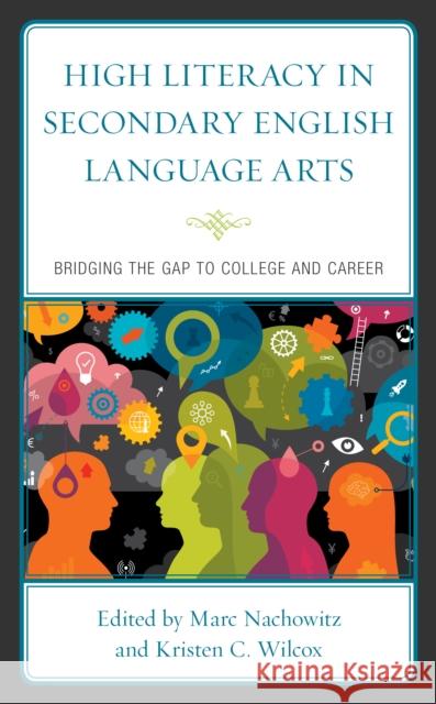 High Literacy in Secondary English Language Arts: Bridging the Gap to College and Career Marc Nachowitz Kristen Campbel Janet Ives Angelis 9781498570756 Lexington Books - książka