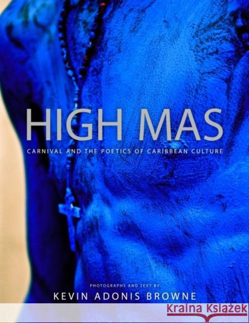 High Mas: Carnival and the Poetics of Caribbean Culture Kevin Adonis Browne 9781496819383 University Press of Mississippi - książka