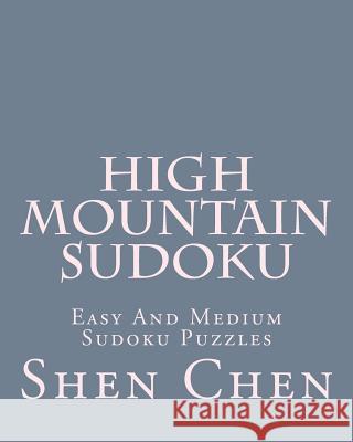 High Mountain Sudoku: Easy And Medium Sudoku Puzzles Chen, Shen 9781470139285 Createspace - książka