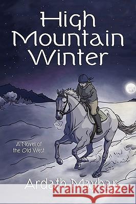 High Mountain Winter: A Novel of the Old West Mayhar, Ardath 9781434457455 Borgo Press - książka