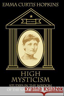 High Mysticism: Studies in the Wisdom of the Sages of the Ages Emma Curtis Hopkins Ruth L. Miller Michael Terranova 9780945385295 Wisewoman Press - książka