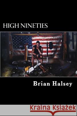 High Nineties Brian Halsey 9781981260072 Createspace Independent Publishing Platform - książka