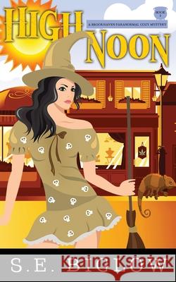 High Noon: A Paranormal Amateur Sleuth Mystery S E Biglow 9781955988131 Sarah Biglow - książka