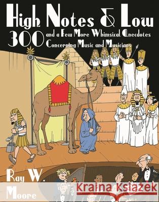 High Notes and Low: 300 and a Few More Whimsical Anecdotes Concerning Music and Musicians Ray W Moore 9781574672404  - książka