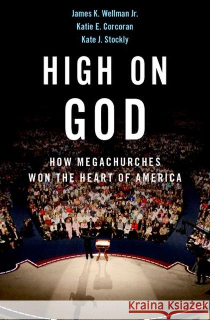 High on God: How Megachurches Won the Heart of America James Wellman Katie Corcoran Kate Stockly 9780199827718 Oxford University Press, USA - książka