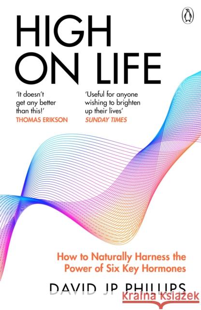 High on Life: How to naturally harness the power of six key hormones David JP Phillips 9781405958110 Penguin Books Ltd - książka