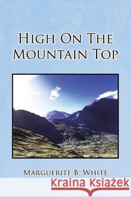 High on the Mountain Top Marguerite B. White 9781441544988 Xlibris Corporation - książka