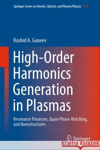 High-Order Harmonics Generation in Plasmas: Resonance Processes, Quasi-Phase-Matching, and Nanostructures Ganeev, Rashid a. 9783031090394 Springer International Publishing - książka