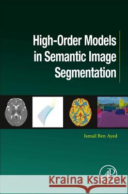 High-Order Models in Semantic Image Segmentation Ismail Be 9780128053201 Academic Press - książka