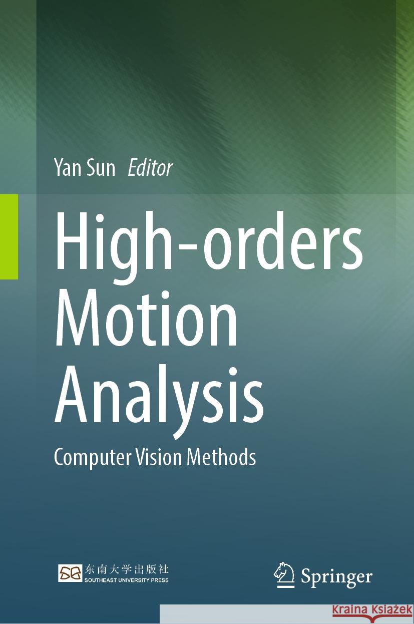 High-Orders Motion Analysis: Computer Vision Methods Yan Sun 9789819991907 Springer - książka