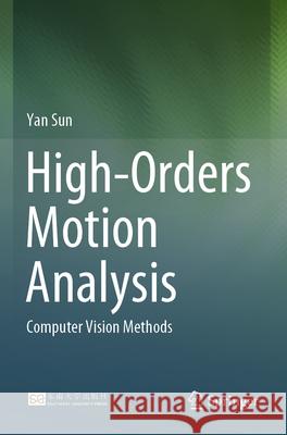 High-Orders Motion Analysis: Computer Vision Methods Yan Sun 9789819991938 Springer - książka