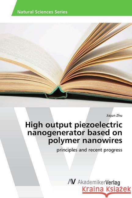 High output piezoelectric nanogenerator based on polymer nanowires : principles and recent progress Zhu, Jiajun 9783330511866 AV Akademikerverlag - książka