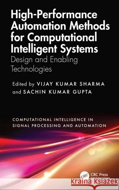 High-Performance Automation Methods for Computational Intelligent Systems: Design and Enabling Technologies Vijay Kumar Sharma Sachin Kuma 9781032740638 CRC Press - książka