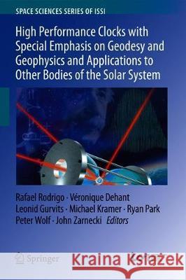 High Performance Clocks with Special Emphasis on Geodesy and Geophysics and Applications to Other Bodies of the Solar System Rafael Rodrigo Veronique Dehant Leonid Gurvits 9789402415650 Springer - książka