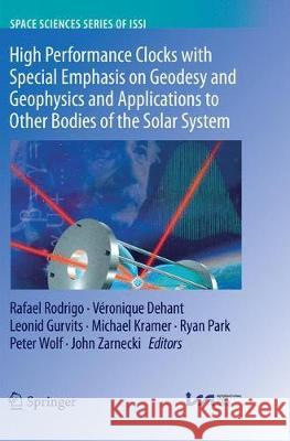 High Performance Clocks with Special Emphasis on Geodesy and Geophysics and Applications to Other Bodies of the Solar System Rafael Rodrigo Veronique Dehant Leonid Gurvits 9789402416565 Springer - książka