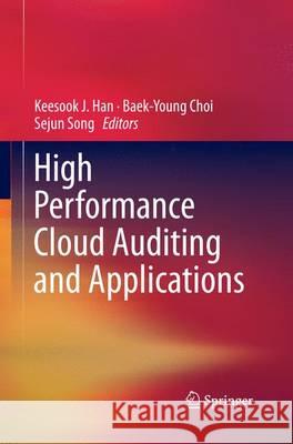 High Performance Cloud Auditing and Applications Keesook J. Han Baek-Young Choi Sejun Song 9781493944354 Springer - książka