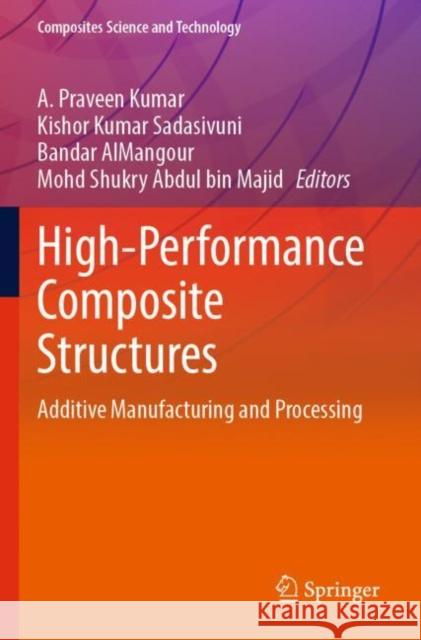 High-Performance Composite Structures: Additive Manufacturing and Processing A. Pravee Kishor Kumar Sadasivuni Bandar Almangour 9789811673795 Springer - książka