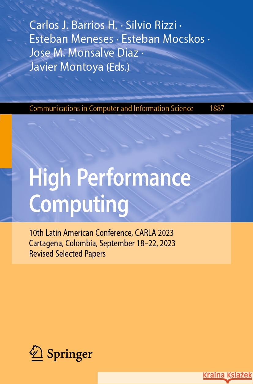 High Performance Computing: 10th Latin American Conference, Carla 2023, Cartagena, Colombia, September 18-22, 2023, Revised Selected Papers Carlos J. Barrio Silvio Rizzi Esteban Meneses 9783031521850 Springer - książka