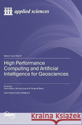 High Performance Computing and Artificial Intelligence for Geosciences Yuzhu Wang Jinrong Jiang Yangang Wang 9783036581804 Mdpi AG - książka