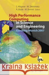High Performance Computing in Science and Engineering, Garching/Munich 2007: Transactions of the Third Joint Hlrb and Konwihr Status and Result Worksh Wagner, Siegfried 9783540691815 Springer - książka