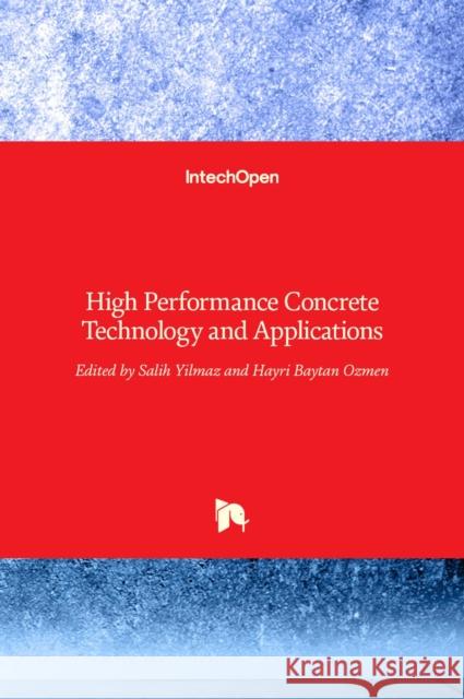 High Performance Concrete Technology and Applications Salih Yilmaz, Hayri Baytan Ozmen 9789535126508 Intechopen - książka