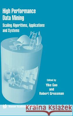 High Performance Data Mining: Scaling Algorithms, Applications and Systems Guo, Yike 9780792377450 Kluwer Academic Publishers - książka