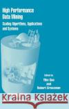 High Performance Data Mining: Scaling Algorithms, Applications and Systems Guo, Yike 9780792377450 Kluwer Academic Publishers