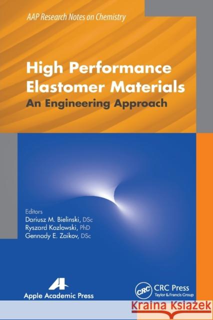 High Performance Elastomer Materials: An Engineering Approach Dariusz M. Bielinski Ryszard Kozlowski Gennady E. Zaikov 9781774633588 Apple Academic Press - książka