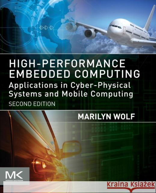 High-Performance Embedded Computing: Applications in Cyber-Physical Systems and Mobile Computing Wolf, Marilyn 9780124105119 Morgan Kaufmann - książka