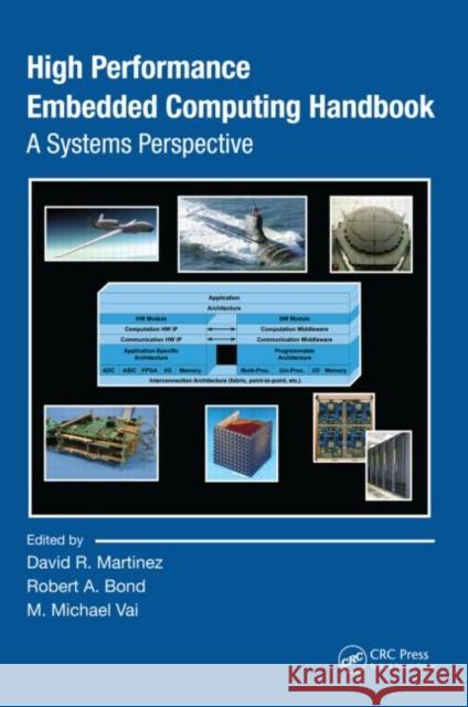 High Performance Embedded Computing Handbook: A Systems Perspective Martinez, David R. 9780849371974 TAYLOR & FRANCIS LTD - książka