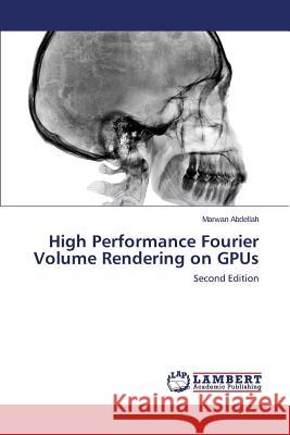 High Performance Fourier Volume Rendering on GPUs Abdellah Marwan 9783659587061 LAP Lambert Academic Publishing - książka