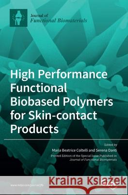 High Performance Functional Bio-based Polymers for Skin-contact Products Maria Beatrice Coltelli, Serena Danti 9783039438617 Mdpi AG - książka