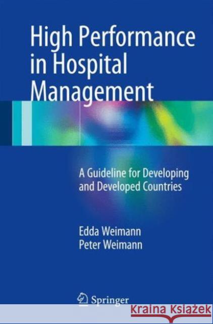 High Performance in Hospital Management: A Guideline for Developing and Developed Countries Weimann, Edda 9783662496589 Springer - książka