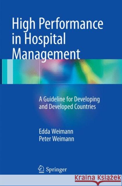 High Performance in Hospital Management: A Guideline for Developing and Developed Countries Weimann, Edda 9783662570227 Springer - książka