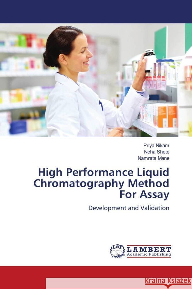 High Performance Liquid Chromatography Method For Assay Nikam, Priya, Shete, Neha, MANE, Namrata 9786204980928 LAP Lambert Academic Publishing - książka