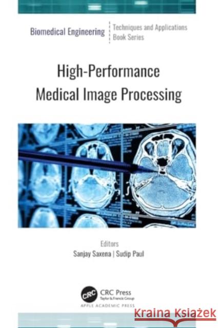 High-Performance Medical Image Processing Sanjay Saxena Sudip Paul 9781774637333 Apple Academic Press - książka