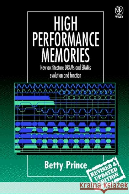 High Performance Memories: New Architecture Drams and Srams - Evolution and Function Prince, Betty 9780471986102 John Wiley & Sons - książka