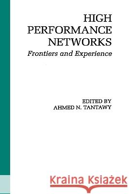 High Performance Networks: Frontiers and Experience Tantawy, Ahmed N. 9780792393726 Kluwer Academic Publishers - książka