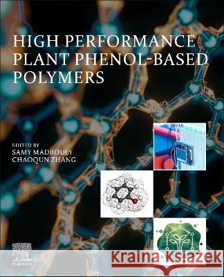 High Performance Plant Phenol-Based Polymers Samy Madbouly Chaoqun Zhang 9780443190193 Elsevier - książka