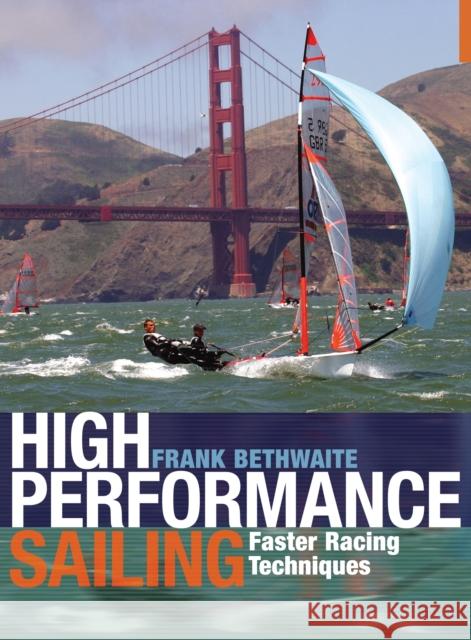High Performance Sailing: Faster Racing Techniques Frank Bethwaite 9781408124918 Bloomsbury Publishing PLC - książka
