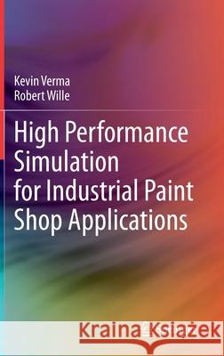 High Performance Simulation for Industrial Paint Shop Applications Kevin Verma Robert Wille 9783030716240 Springer - książka