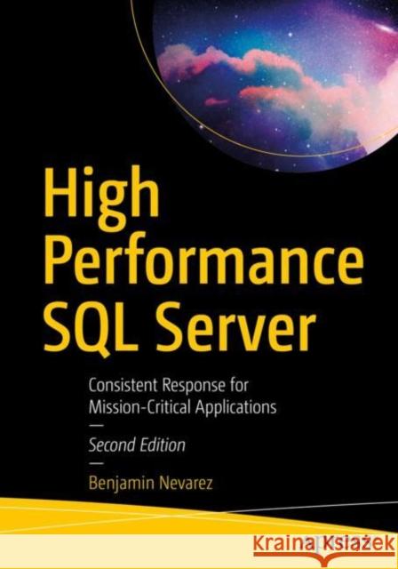 High Performance SQL Server: Consistent Response for Mission-Critical Applications Benjamin Nevarez 9781484264904 Apress - książka