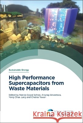 High Performance Supercapacitors from Waste Materials Nanda Gopal Sahoo Anurag Srivastava Yong Chae Jung 9781837675753 Royal Society of Chemistry - książka