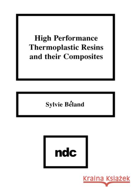 High Performance Thermoplastic Resins and Their Composites Sylvie Beland 9780815512783 William Andrew Publishing - książka