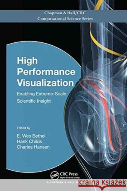 High Performance Visualization: Enabling Extreme-Scale Scientific Insight E. Wes Bethel Hank Childs Charles Hansen 9781138199613 CRC Press - książka