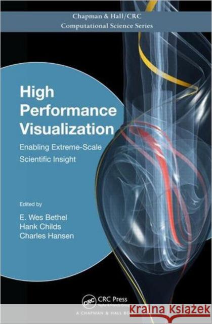 High Performance Visualization: Enabling Extreme-Scale Scientific Insight Bethel, E. Wes 9781439875728 CRC Press - książka