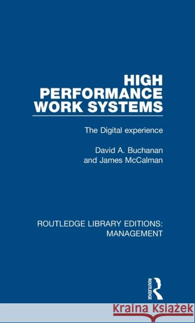 High Performance Work Systems: The Digital Experience Buchanan, David A. (Cranfield University, UK)|||McCalman, James 9780815367208 Routledge Library Editions: Management - książka